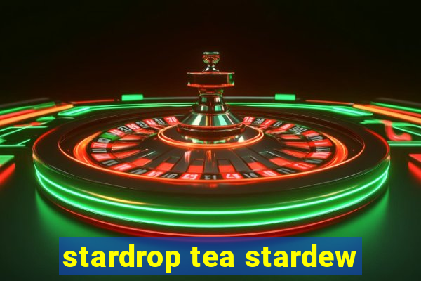 stardrop tea stardew